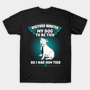 Visitors Wanted My Dog To Be Tied, So I Had Him Tied Funny Dog Lover Gift T-Shirt